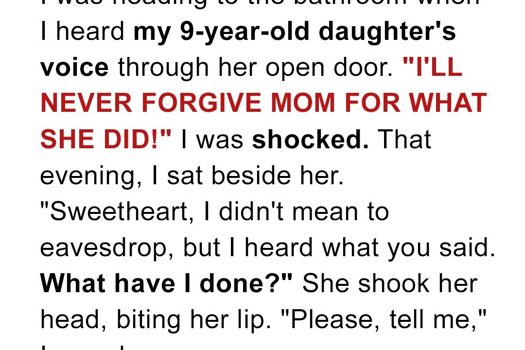 I Overheard My 9-Year-Old Daughter Whispering on the Phone: ‘I’ll Never Forgive Mom for What She Did’